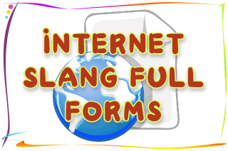 INTERNET SLANG FULL FORMS